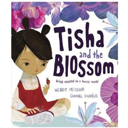 Tisha And The Blossom: A Beautiful Story About Mindfulness And Slowing Down - Wendy Meddour
