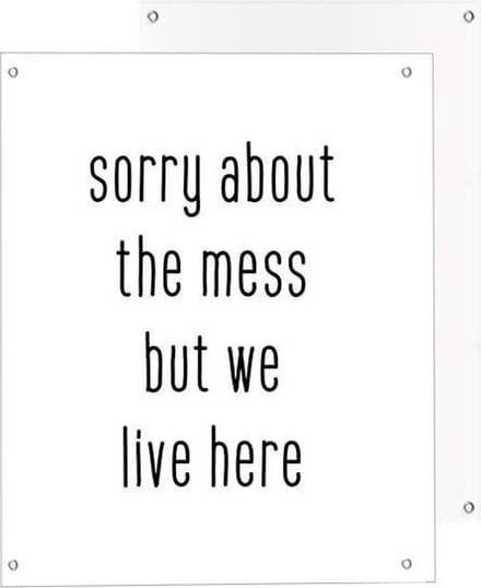 Tuinposter | Quote - sorry about the mess | Light | 40 x 50 cm | PosterGuru