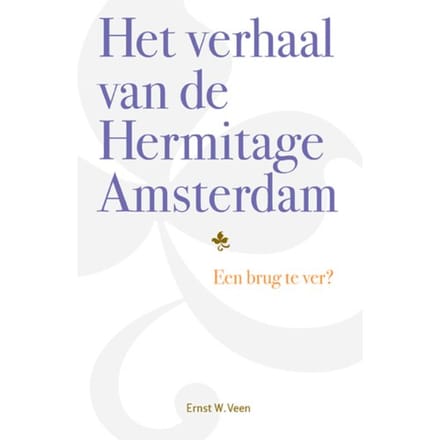 Het Verhaal Van De Hermitage Amsterdam - Ernst W. Veen