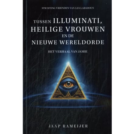 Tussen Illuminati, Heilige Vrouwen En De Nieuwe Wereld Orde - Jaap Rameijer