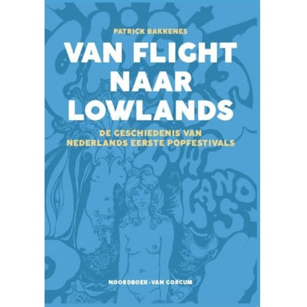 Patrick Bakkenes - Van Flight Naar Lowlands / De Geschiedenis Van Nederlands Eerste Popfestivals (Book)
