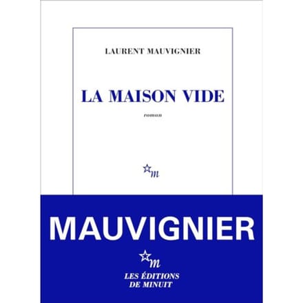 La Maison Vide - Laurent Mauvignier