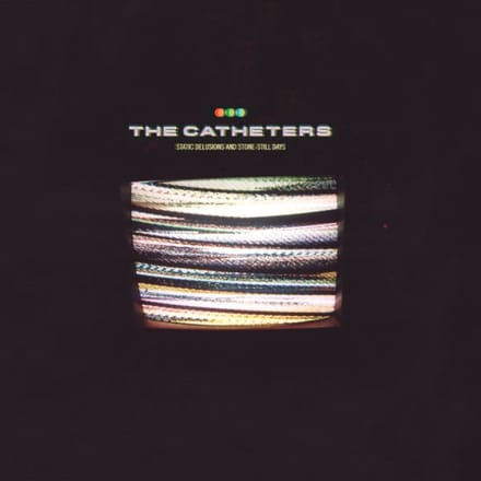 The Catheters - Static Delusions And Stone-Still Days (CD)