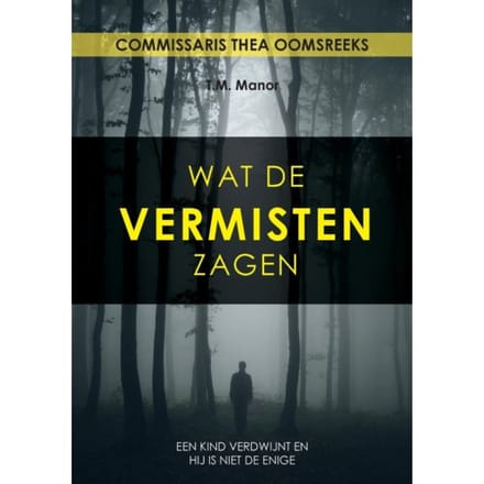 Wat De Vermisten Zagen - Commissaris Thea Ooms - T.M. Manor