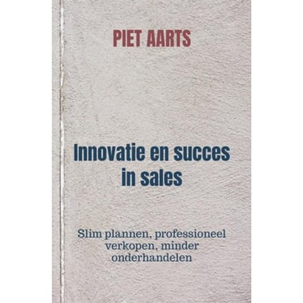 Innovatie En Succes In Sales - Piet Aarts