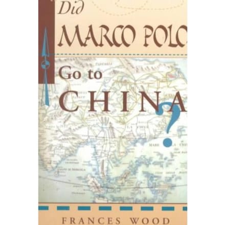 Did Marco Polo Go To China? - Frances Wood