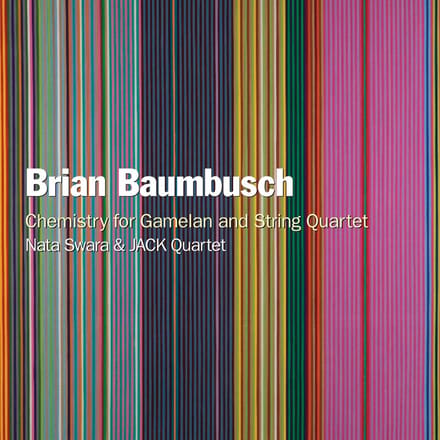 Nata Swara & The JACK Quartet - Brian Baumbusch: Chemistry For Gamelan And String Quartet (CD)