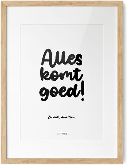 Fabrikten Tekstposter Alles komt goed, zo niet dan toch - A3