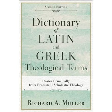 Dictionary Of Latin And Greek Theological Terms - Richard A. Muller