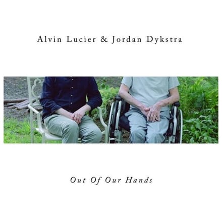 Alvin Lucier & Jordan Dykstra - Out Of Our Hands (LP)