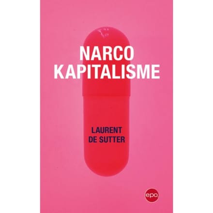Narcokapitalisme - Laurent De Sutter
