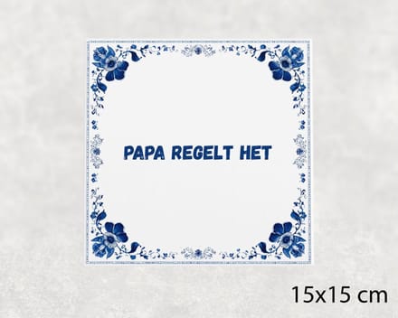 Spreuk tegel 15x15 cm Papa regelt het