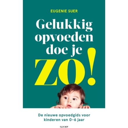 Gelukkig Opvoeden Doe Je Zo! - Eugenie Suer