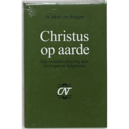 Christus Op Aarde - Commentaar Op Het Nieuwe Testament Derde Serie Afdeling Evangelien - Jakob van Bruggen