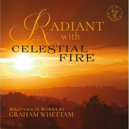 Radiant With Celestial Fire - Solo-Violin Works By Graham Whettam