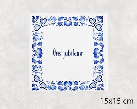 Spreuk tegel 15x15 cm Ons jubileum