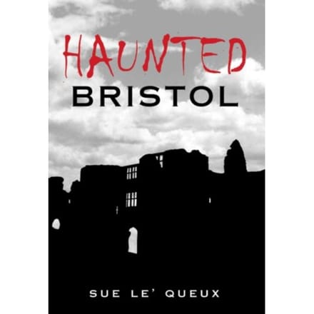 Haunted Bristol - Sue Le'Queux