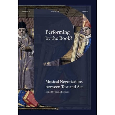 Performing By The Book? - Orpheus Institute Series