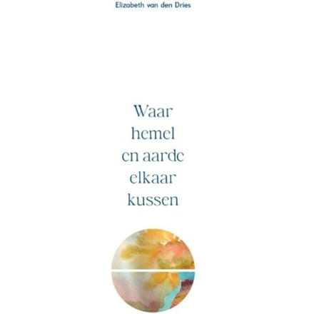 Waar Hemel En Aarde Elkaar Kussen - Elizabeth van den Dries
