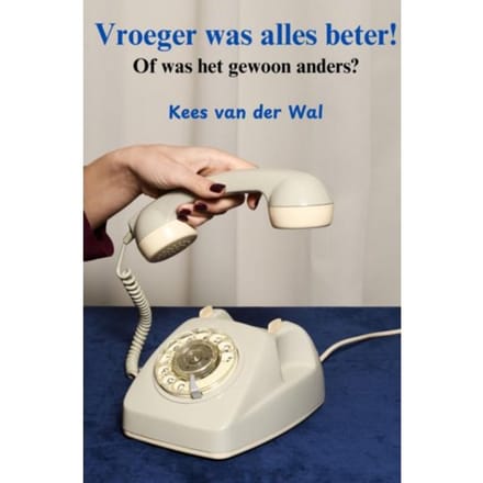 Vroeger Was Alles Beter! - Kees Van der Wal