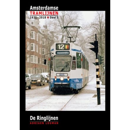 De Ringlijnen - Amsterdamse Tramlijnen 1975 - 2018 - Adriaen Louman