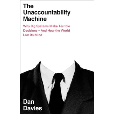 The Unaccountability Machine - Dan Davies