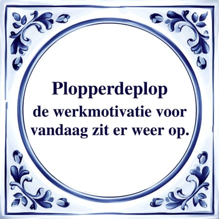 Spreuk Tegel - Plopperdeplop - Tegeltjeswijsheid - Kado