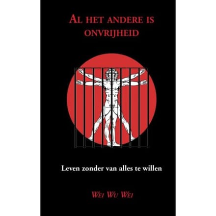 Al Het Andere Is Onvrijheid - Wei Wu Wei
