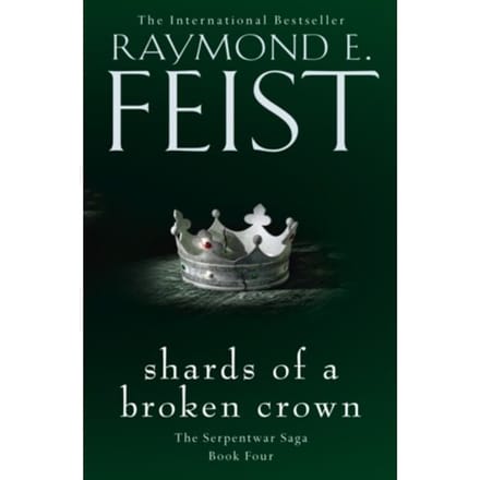 Shards Of A Broken Crown - The Serpentwar Saga - Raymond E. Feist