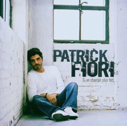 Si On Chantait Plus Fort - Patrick Fiori