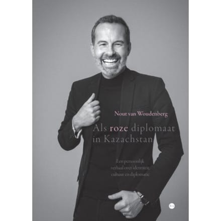 Als Roze Diplomaat In Kazachstan - Nout van Woudenberg