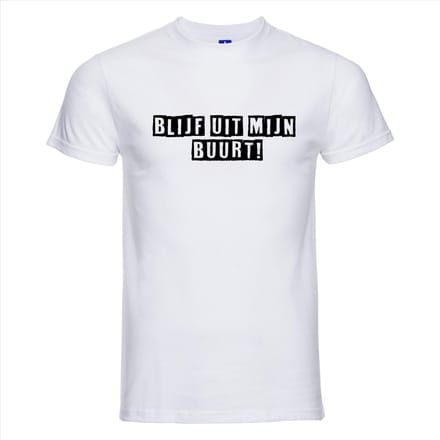 BLIJF UIT MIJN BUURT ! T-shirt - 100% Katoen - Maat XL - Classic Fit - Wit