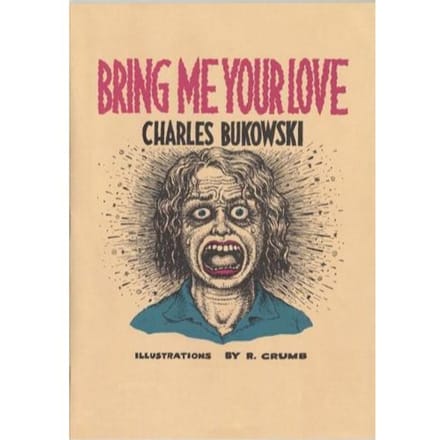 Bring Me Your Love - Charles Bukowski