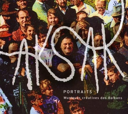 Aksak - Portraits (Musiques Créatives Des Balkans) (CD)