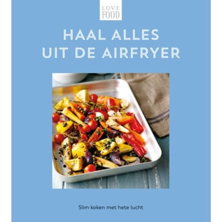 Haal Alles Uit De Airfryer - Love Food - Nextquisite archive