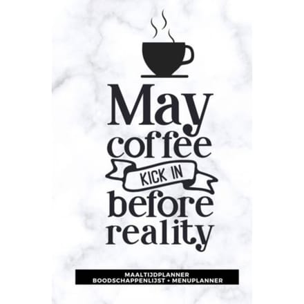 Maaltijdplanner 'May Coffee Kick In Before Reality ' - Gold Arts Books