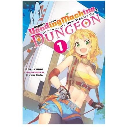Reborn As A Vending Machine, I Now Wander The Dungeon, Vol. 1 (Light Novel) - Hirukuma