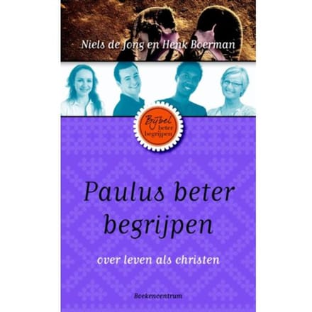 Paulus Beter Begrijpen - De Bijbel Beter Begrijpen - Niels de Jong