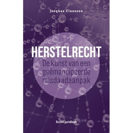 Herstelrecht: De Kunst Van Een Geëmancipeerde Misdaadaanpak - Jacques Claessen