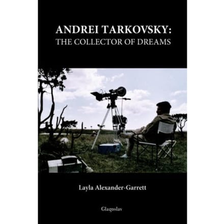 Andrei Tarkovsky: The Collector Of Dreams - Layla Alexander - Garrett