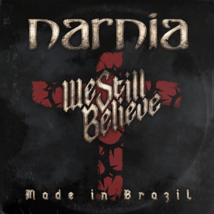 We Still Believe - Made In Brazil - Narnia