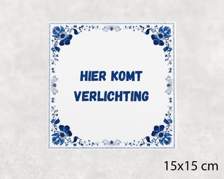Spreuk tegel 15x15 cm Hier komt verlichting