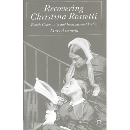 Recovering Christina Rossetti - Arseneau, Mary
