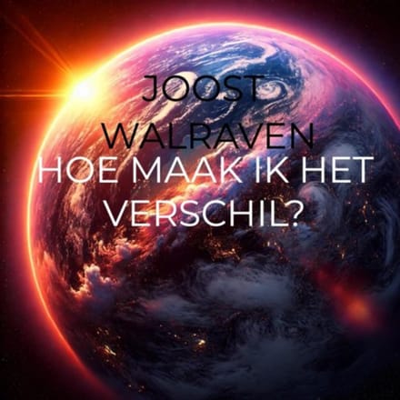 Hoe Maak Ik Het Verschil? - Joost Walraven