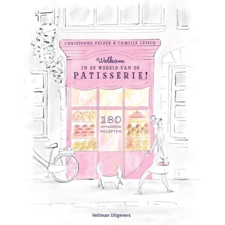Welkom In De Wereld Van De Patisserie! - Christophe Felder
