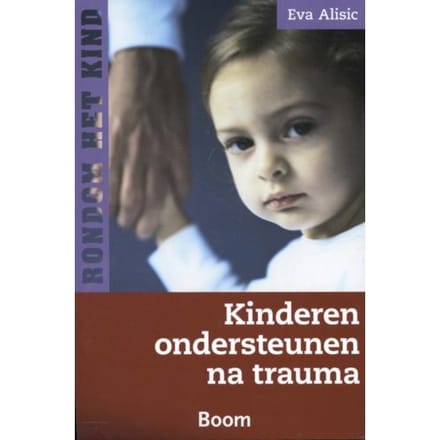 Kinderen Ondersteunen Na Trauma - Rondom Het Kind - Eva Alisic