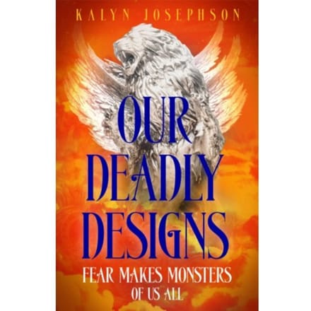 Our Deadly Designs - Kalyn Josephson