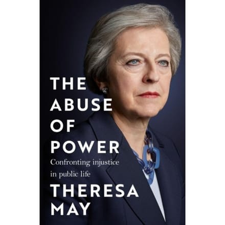 The Abuse Of Power - Theresa May
