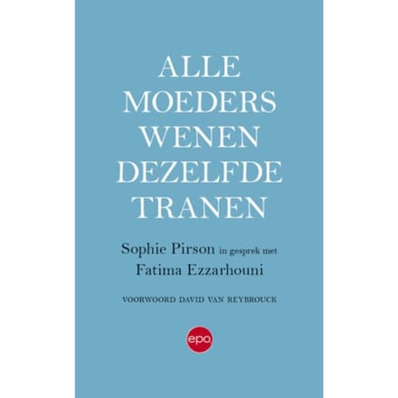 Alle Moeders Wenen Dezelfde Tranen - Sophie Pirson