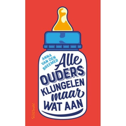 Alle Ouders Klungelen Maar Wat Aan - Anna van den Breemer
